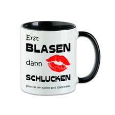 Tasse Erst Blasen dann