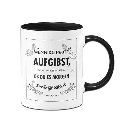Tasse mit spruch wenn heute - tasse,